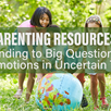 Responding to Big Questions & Big Emotions in Times of Uncertainty