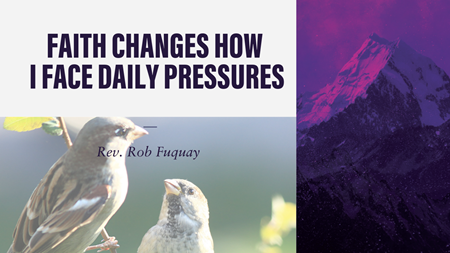 Faith Changes How I Face Daily Pressures